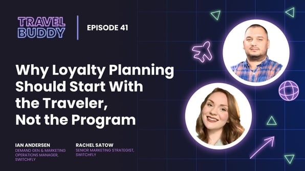 Why Loyalty Planning Should Start with The Traveler, Not the Program