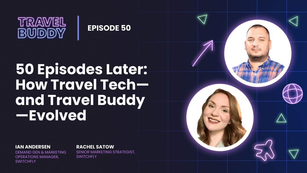 50 Episodes Later: How Travel Tech—and Travel Buddy—Evolved